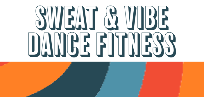 Sweat and Vibe Dance Fitness